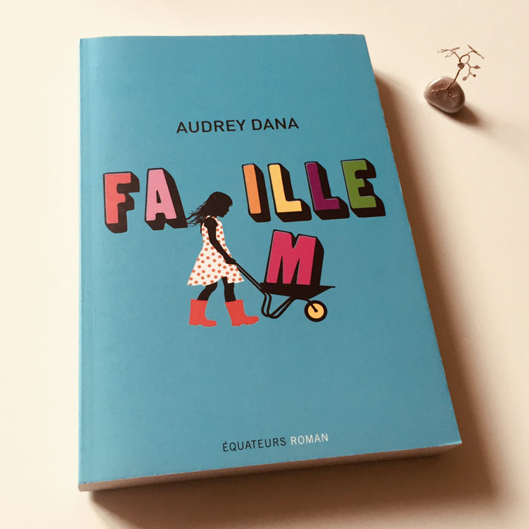 Fa(m)ille d'Audrey Dana. Éditions des Équateurs.